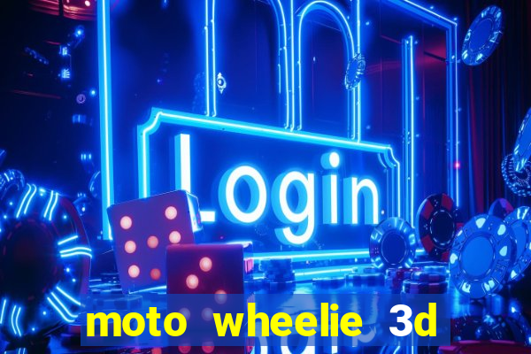 moto wheelie 3d dinheiro infinito